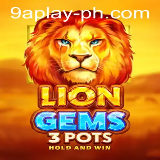 Exploring the Excitement of LionGems3pots with 9aplay PH